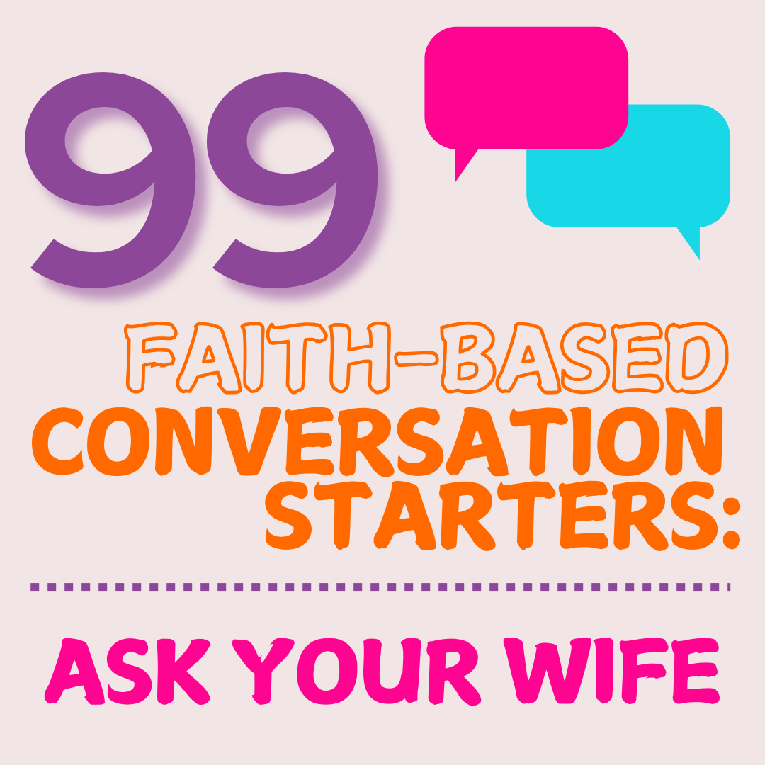 99 Faith-Based Conversation Starters for Wives